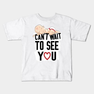 Can't Wait To See You , Funny Baby Pregnancy Announcement Kids T-Shirt